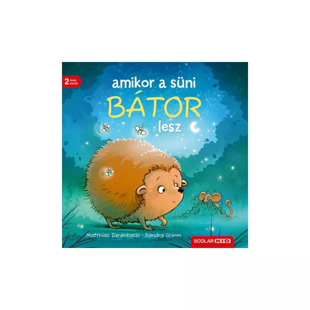 Scolar kiadó - Sandra Grimm - Amikor a süni bátor lesz