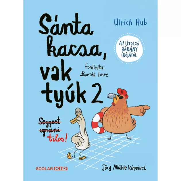 Scolar kiadó - Ulrich Hub - Sánta kacsa, vak tyúk 2. – Seggest ugrani tilos!