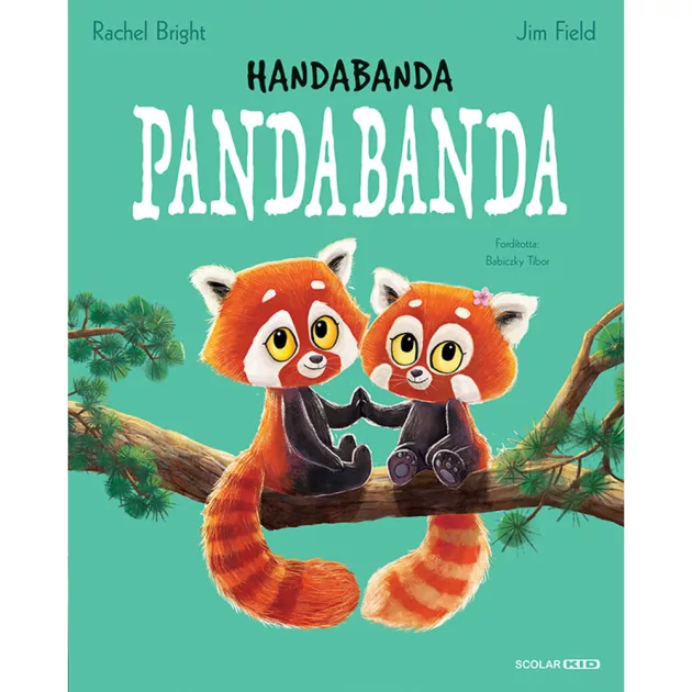 Scolar kiadó - Rachel Bright – Jim Field - Handabanda pandabanda