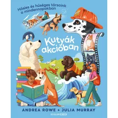   Scolar kiadó - Andrea Rowe - Kutyák akcióban – Hősies és hűséges társaink a mindennapokban
