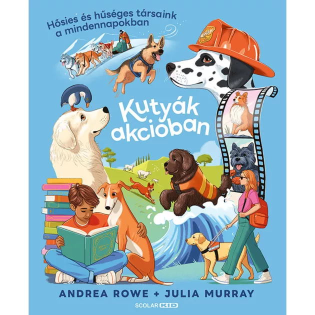 Scolar kiadó - Andrea Rowe - Kutyák akcióban – Hősies és hűséges társaink a mindennapokban