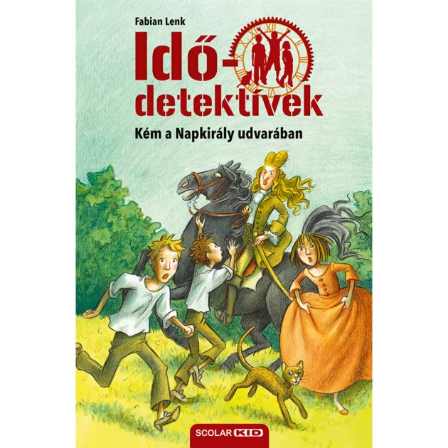 Scolar kiadó - Fabian Lenk - Kém a Napkirály udvarában (Idődetektívek 19.) 2. kiadás