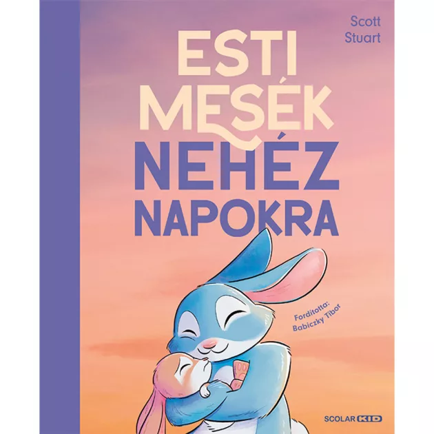 Scolar kiadó - Scott Stuart - Esti mesék nehéz napokra